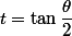  t =\tan \dfrac{\theta}2